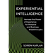 Experiential Intelligence: Harness the Power of Experience for Personal and Business Breakthroughs