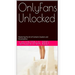 OnlyFans Unlocked: Mastering the Art of Content Creation and Monetization