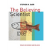 The Believing Scientist: Essays on Science and Religion