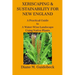 Xeriscaping & Sustainability for New England: A Practical Guide to A Water-Wise Landscape Using Native Plants