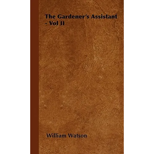 The Gardener's Assistant - Vol II