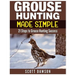 Grouse Hunting Made Simple: 21 Steps to Grouse Hunting Success