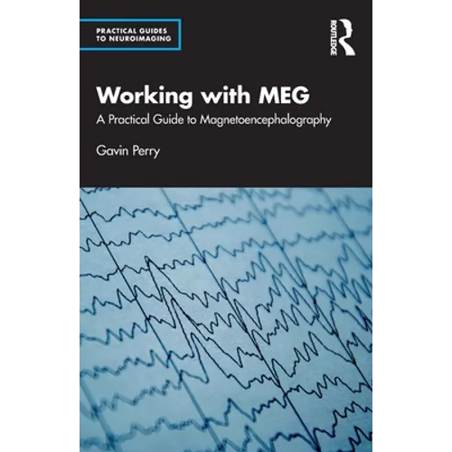 Working with Meg: A Practical Guide to Magnetoencephalography