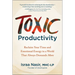 Toxic Productivity: Reclaim Your Time and Emotional Energy in a World That Always Demands More