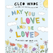 May You Love and Be Loved: Wishes for Your Life
