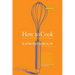 How to Cook Revised Edition: An Easy and Imaginative Guide for the Beginner
