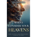 When I Consider Your Heavens: How Science and Philosophy Lead Us to God