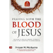 Praying with The Blood of Jesus: The Blood of Jesus as a Weapon, Its Benefits & How to Use it Effectively to Access Miracles from the Courts of Heaven