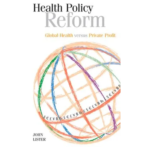 Health Policy Reform: Global Health Versus Private Profit