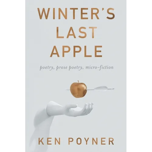 Winter's Last Apple: poetry, prose poetry, micro-fiction