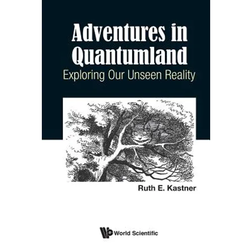 Adventures in Quantumland: Exploring Our Unseen Reality