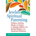 Jewish Spiritual Parenting: Wisdom, Activities, Rituals and Prayers for Raising Children with Spiritual Balance and Emotional Wholeness