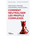 Menteurs, pervers, suicidaires, harceleurs... Comment neutraliser les profils complexes: Menteurs, pervers, suicidaires, harceleurs...