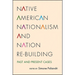 Native American Nationalism and Nation Re-building: Past and Present Cases