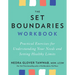 The Set Boundaries Workbook: Practical Exercises for Understanding Your Needs and Setting Healthy Limits