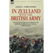 In Zululand with the British Army - The Anglo-Zulu war of 1879 through the first-hand experiences of a special correspondent