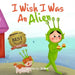 I Wish I Was An Alien: A Hilarious Book About Imagination And Adventure For Kids Age 3-5