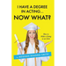 I Have a Degree in Acting ... Now What?
