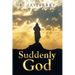 Suddenly God