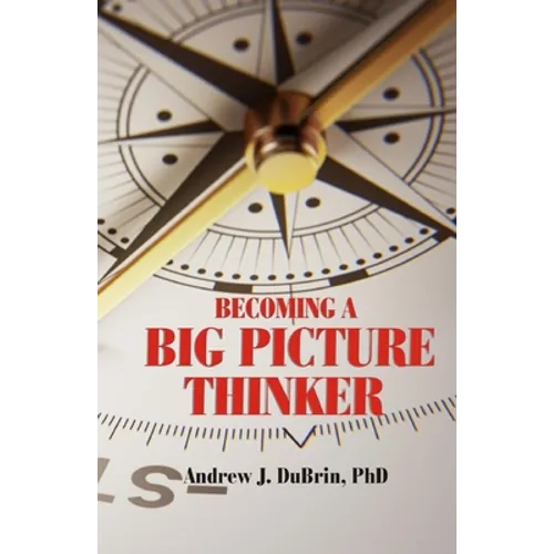 Becoming a Big Picture Thinker: Without Neglecting the Details