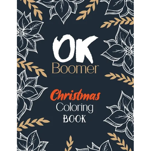 OK Boomer Christmas Coloring Book: Funny Christmas Coloring Book for Adults, Festive Ornaments and Relaxing Christmas Scenes (Gift Card Alternative Id