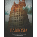 Babilonia: El Ascenso y la Caída de la Grandiosa Ciudad de la Antigua Mesopotamia