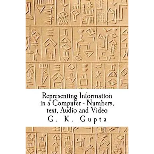 Representing Information in a Computer: Numbers, Text, Audio and Video