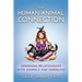 The Human-Animal Connection: Deepening Relationships with Animals and Ourselves