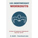 101 Bodyweight Workouts: Fun, functional, and highly effective home workouts to help you lose weight, build muscle, and improve overall fitness