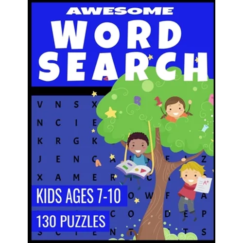 Awesome Word Search: For Kids Ages 7-10 - Improve Spelling Vocabulary and Reading Skills - 130 Fun and Challenging Word Find Puzzles
