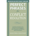Perfect Phrases for Conflict Resolution: Hundreds of Ready-To-Use Phrases for Encouraging a More Productive and Efficient Work Environment