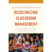 Decolonizing Classroom Management: A Critical Examination of the Cultural Assumptions and Norms in Traditional Practices