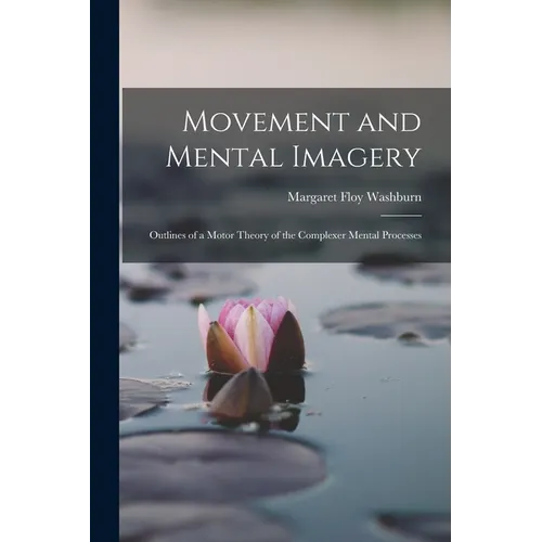 Movement and Mental Imagery: Outlines of a Motor Theory of the Complexer Mental Processes - Paperback