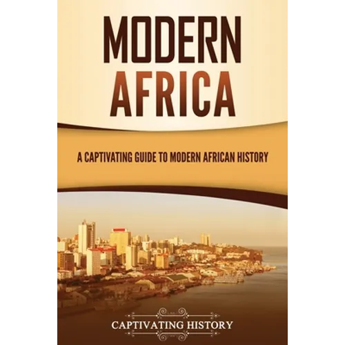 Modern Africa: A Captivating Guide to Modern African History