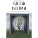 Agilidad emocional: Consejos y trucos para mejorar sus habilidades sociales, su autoconciencia y construir relaciones más felices