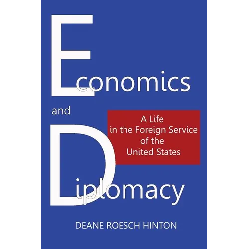 Economics and Diplomacy: A Life in the Foreign Service of the United States - Paperback