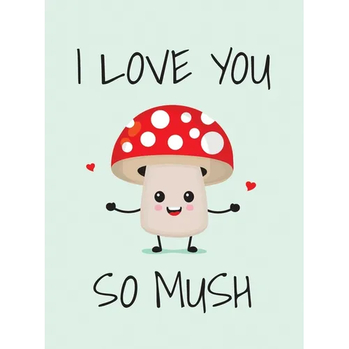 I Love You So Mush: Punderful Ways to Say I Love You