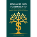 Finanzas con Fundamento, Cómo eliminar deudas, construir riqueza y alcanzar la libertad financiera