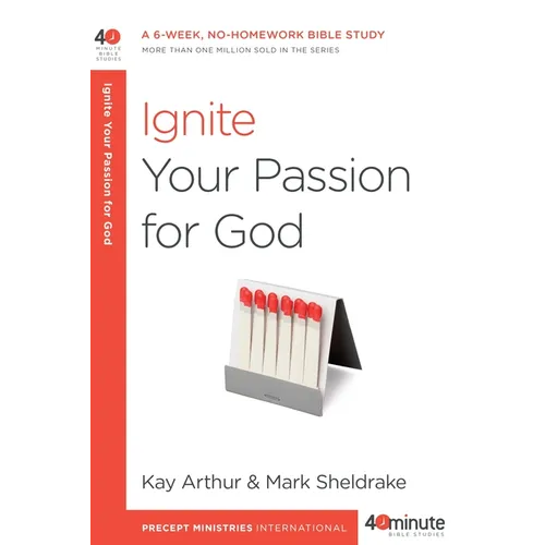 Ignite Your Passion for God: A 6-Week, No-Homework Bible Study