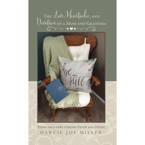 The Love, Heartache, and Devotion of a Mom and Grandma: Story of a very strong Faith and Hope!