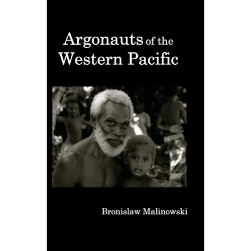 Argonauts of the Western Pacific; An Account of Native Enterprise and Adventure in the Archipelagoes of Melanesian New Guinea.