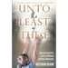 Unto the Least of These: Expressing God's Love to Widows and the Fatherless