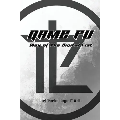 Game Fu: Way of the Digital Fist