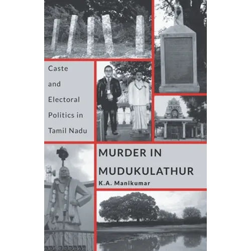 Murder in Mudukulathur: Caste and Electoral Politics in Tamil Nadu