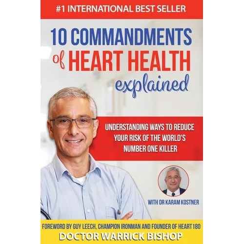 10 Commandments of Heart Health Explained: Understanding the Cause and Prevention Strategies to Reduce Your Risk of One of the World's Most Prevalent - Paperback