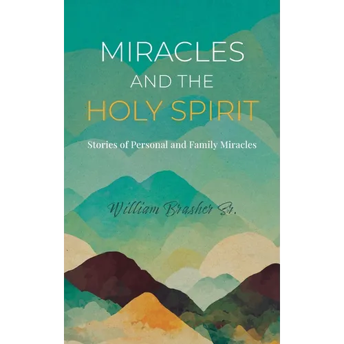 Miracles and the Holy Spirit: Stories of Personal and Family Miracles