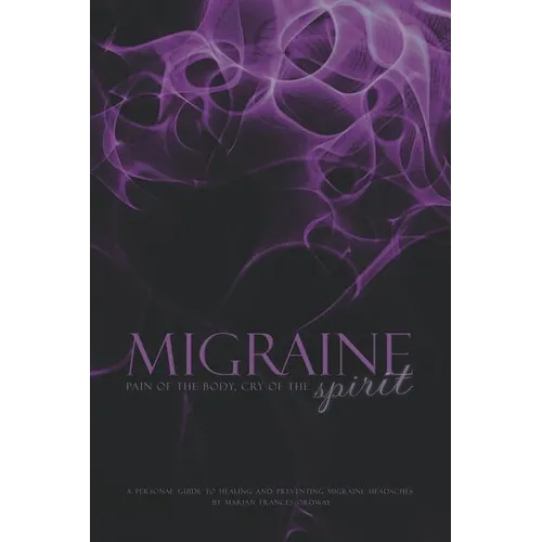 Migraine: Pain of the Body, Cry of the Spirit