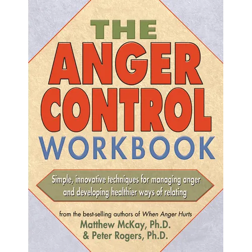 The Anger Control Workbook: Simple, Innovative Techniques for Managing Anger