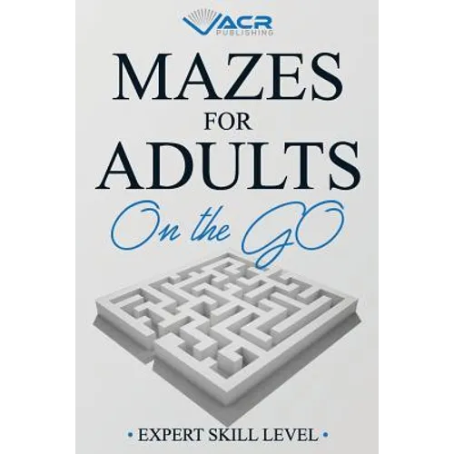 Mazes for Adults on the Go: Expert Skill Level