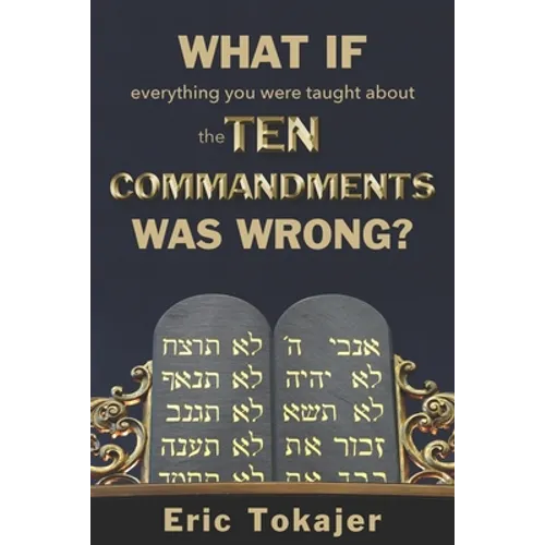What if everything you were taught about the Ten Commandments was wrong.